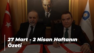 27 Mart - 2 Nisan Antalya Büyükşehir Belediyesi’nden Haftanın Özeti