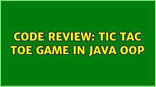 Code Review: Tic Tac Toe game in Java OOP (5 Solutions!!)