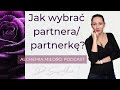 Jak wybrać właściwego partnera/partnerkę? cz. 1 (Alchemia Miłości Podcast)