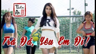TRÀ ĐÁ, YÊU EM ĐI ! - Thiên An - Official MV 4k | Ice Tea, I Love You