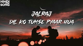 Dil Ko Tumse Pyar Hua | Jalraj | Lyrics |