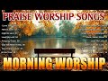 Top Morning Praise and Worship Songs 🙏 Top 50 Christian Songs Playlist 🙏 Best Worship Songs (Lyrics)