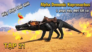 ARK Online #21 - Hủy Diệt Thế Giới Với "Alpha Demonic Kaprosuchus" và Bạo Chúa "Alpha Spirit Rex"