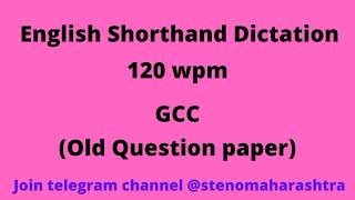 English Shorthand Dictation 120 wpm Gcc | Gcc 120 wpm Old Question paper | 120 wpm English Dictation