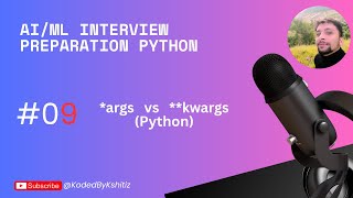 Day 9: *args and **kwargs in Python | ML Interview Prep - KodedByKshitiz