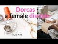 Dorcas - a female disciple /Acts 9:36