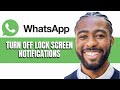 How to Turn Off Lock Screen Notifications for WhatsApp