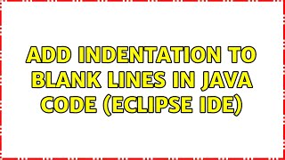 Add indentation to blank lines in Java code (Eclipse IDE)