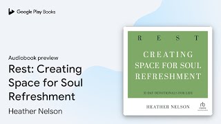 Rest: Creating Space for Soul Refreshment by Heather Nelson · Audiobook preview