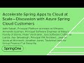 Accelerate Spring Apps to Cloud at Scale—Discussion with Azure Spring Cloud Customers