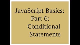 JavaScript Basics: Part 6: Conditional Statements