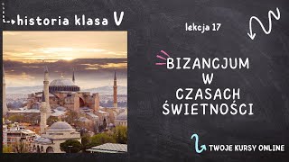 Historia klasa 5 [Lekcja 17 - Bizancjum w czasach świetności]