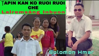 Tapin Kan Ko Ruoi Ruoi Che | Lalremsang Inbuon