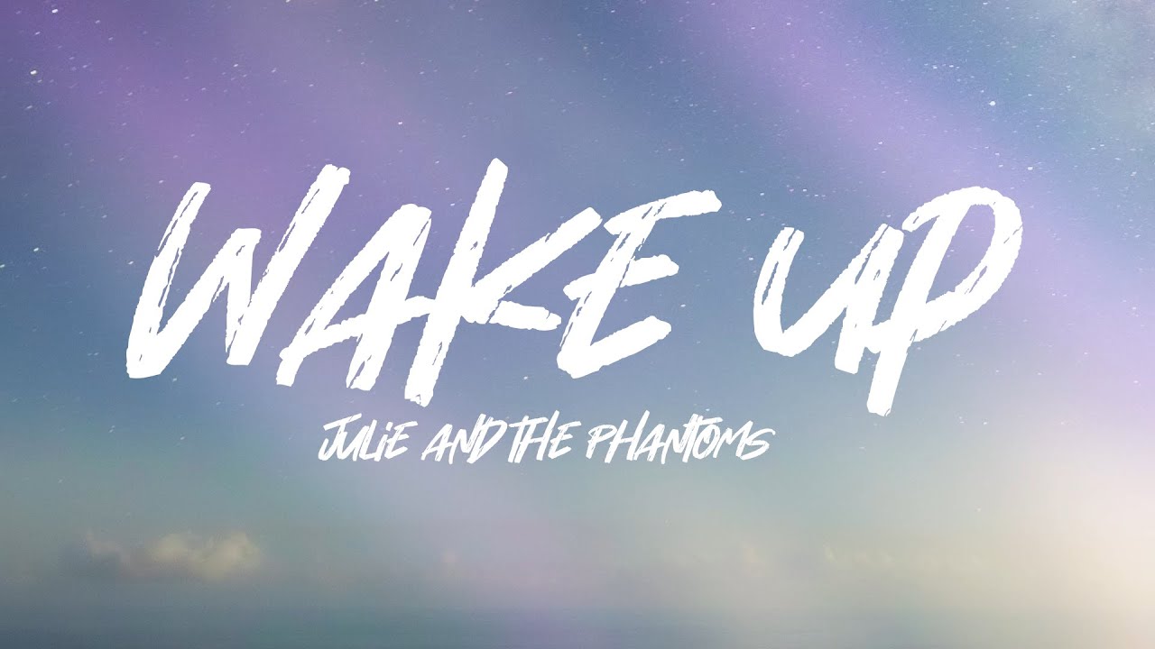 Julie And The Phantoms - Wake Up (Lyrics) - YouTube