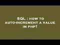 SQL : how to auto-increment a value in php?