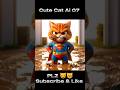 Cute Cat Ai 07 Hero Cats Comics Where Bravery Meets Cuteness 😻😿 #youtubeshorts #catshorts #kitten