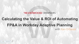 Calculating the Value & ROI of Automating FP&A with Workday Adaptive Planning | Revelwood Webinars