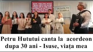 Petru Hututui canta la acordeon dupa 30 ani - Isuse, viaţa mea, (arhiva)