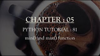 Python tutorial 81 : min() and max() Function