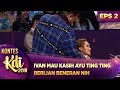 PRIKITIIIWWW! IVAN MAU KASIH AYU TING TING BERLIAN BENERAN NIH - KONTES KDI EPS 2 (29/7)