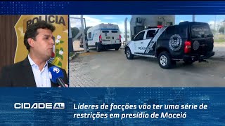 Transferência: Líderes de facções vão ter uma série de restrições em presídio de Maceió