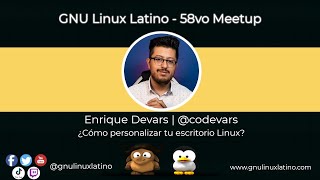 ¿Cómo personalizar tu escritorio Linux? - Meetup 58 GNU Linux Latino