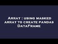 Array : using masked array to create pandas DataFrame