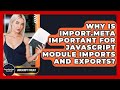 Why Is Import.meta Important For JavaScript Module Imports And Exports? - JavaScript Toolkit