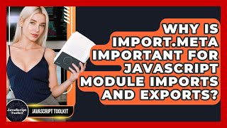 Why Is Import.meta Important For JavaScript Module Imports And Exports? - JavaScript Toolkit