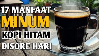 17 Manfaat Minum Kopi Hitam Tanpa Gula di Sore Hari