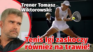 Iga ŚWIĄTEK zachwyci również na trawie?! Trener Tomasz WIKTOROWSKI szykuje zmiany!