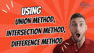 Using Union method ,Intersection method and Difference Method