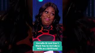 Garcelle & Loni Don’t Want You to Act Like a Wife as a Girlfriend!