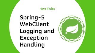 Spring-5 WebClient - Logging and Exception Handling | Java Techie