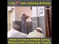 satu satu nya di dunia orang indonesia nekat minta izin adzan di masjid mekah