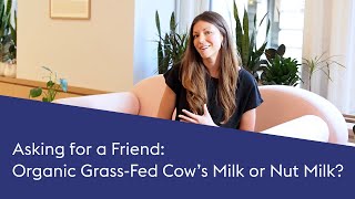 Organic Grass-Fed Cow's Milk vs. Nut Milk