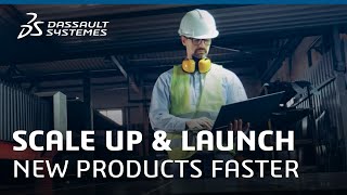 Scale Up and Launch New Products Faster - Dassault Systèmes