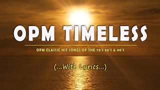 OPM TIMELESS [..Lyrics..] OPM CLASSIC HIT SONGS OF THE 70's 80's & 90's