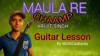 Maula re | Chaamp | Arijit Singh | Jeet Ganguli | complete guitar lesson | Tutorial