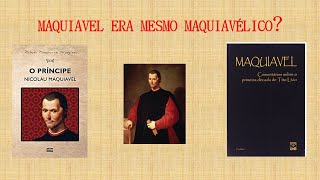 Maquiavel era mesmo maquiavélico?