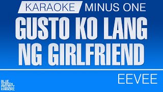 Gusto Ko Lang Ng Girlfriend - Eevee [KARAOKE/MINUS ONE]