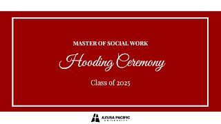 Azusa Pacific University | Master's of Social Work Hooding Ceremony Spring 2025