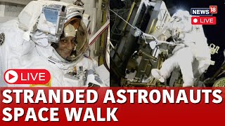 LIVE | NASA’s Stuck Astronaut Steps Out On A Spacewalk After 7 Months In Orbit | NASA News | N18G