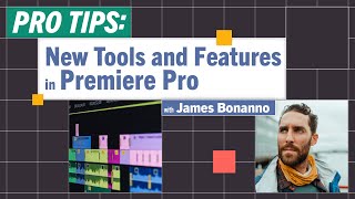 Pro-Tips: New Tools in Premiere Pro with James Bonanno