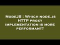 NodeJS : Which node.js HTTP proxy implementation is more performant?