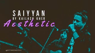 Saiyyan - Kailash Kher - Aesthetic