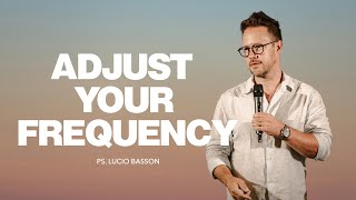 ADJUST YOUR FREQUENCY | Pastor Lucio Basson | Be Light Africa