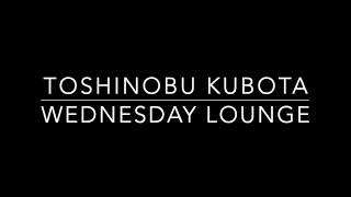 Toshi Kubota - Wednesday Lounge