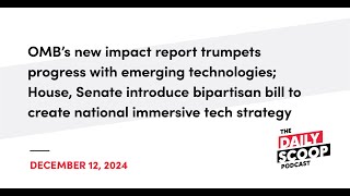 OMB emerging tech advances; Bipartisan immersive tech bill | The Daily Scoop Podcast