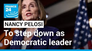 Nancy Pelosi to step down as Democratic leader but remain in Congress • FRANCE 24 English
